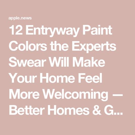 12 Entryway Paint Colors the Experts Swear Will Make Your Home Feel More Welcoming — Better Homes & Gardens Welcoming Colors Entryway, Entry Paint Colors Entryway, Best Foyer Paint Color Entryway, Entryway Paint Color Ideas, Entryway Color Palette Ideas, Hallway Paint Color Ideas, Entryway Paint Ideas, Entryway Color Ideas Paint, Foyer Paint Color Ideas