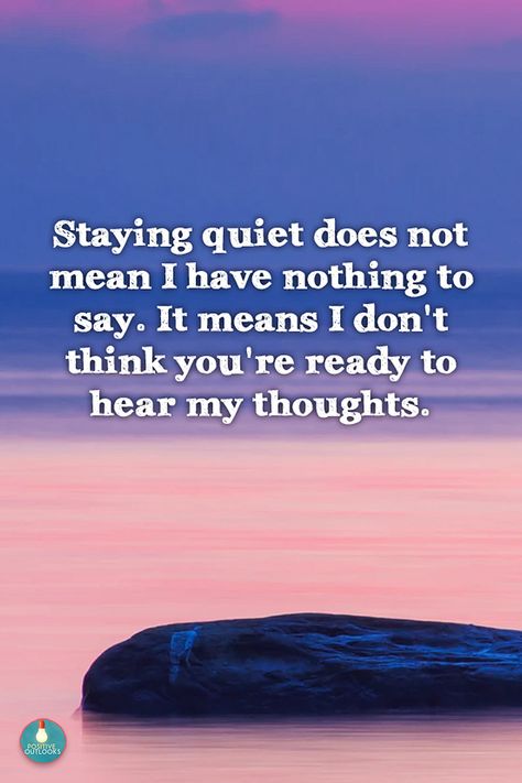 Staying quite does not mean I have nothing to say. It means I don't think you're ready to hear my thoughts. I Mean Nothing Quotes, They Think I Dont Know Quotes, Thoughts We Dont Say, Just Because I Dont Say Anything Quotes, I Don’t Think You Understand, I Don’t Think About You Anymore, Don’t Confuse My Kindness For Weakness, I Don't Know Quotes, Staying Quiet