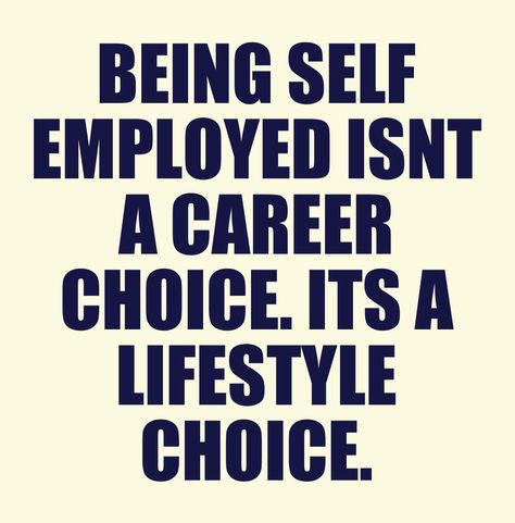 "Being self employed isn't a career choice. It's a lifestyle choice." I love working with with self-employed people because I understand that lifestyle. #businesstip Self Employed Quotes, Employment Quotes, Employer Quotes, Self Employed, Self Employment, Career Choices, Work Motivation, Business Leadership, Business Inspiration