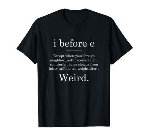 I Before E - Weird Grammar T-Shirt Christmas t shirt #christmastshirt T shirt #tshirt t-shirt #t_shirt t shirts #tshirts t-shirts #t_shirts T shirt design #tshirtdesign T-shirt designs #t_shirtdesign T shirts designs #tshirtsdesigns 3.571 Kids T Shirt Design Ideas, Hippie Christmas, Graphic Design Shirt, Christmas Shirt Ideas, Christmas Graphic Design, Cyberpunk Design, Geek Shirts, Christmas T Shirt Design, Shirt Design Ideas