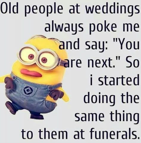 Old people at weddings Funny Quotes Laughing So Hard, Abgedrehter Humor, Humor Disney, Funny Minion Pictures, Funny Minion Memes, Minion Jokes, A Minion, Super Funny Quotes, Funny Minion Quotes