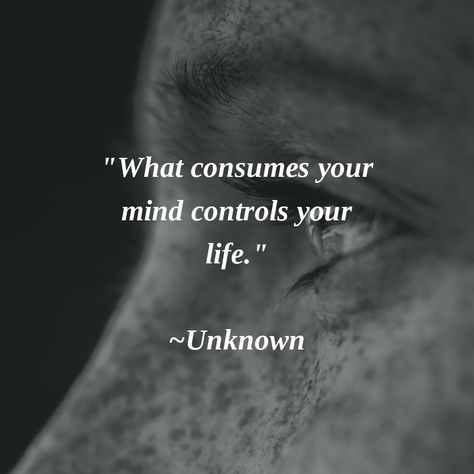 "What consumes your mind controls your life." ~Unknown #Beawareofyourthoughts #mindfulness Racing Mind, Monkey Mind, Profound Quotes, Keep In Mind, The Only Way, When Someone, Do Anything, Inspire Me, Inspirational Words