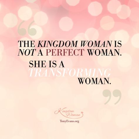 The Kingdom Woman is not a perfect woman. She is a transforming woman. - Tony Evans & Chrystal Evans Hurst #KingdomWoman TonyEvans.org ChrystalEvansHurst.com Tony Evans Quotes, Preacher Quotes, She Is Fearless, Godly Women Quotes, Fearless Quotes, Financial Coaching, Kingdom Woman, Tony Evans, Pastors Wife