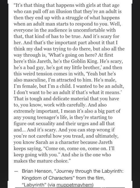 Brian Froud on Sarah and Jareth's interactions. THIS is a brilliant observation. Sarah is still young, and Jareth contrasts those qualities. He is masculine and intimidating, and Sarah is unsure of how to respond. #labyrinth #sarahwilliams #goblinking Labyrinth Jim Henson, Sarah X Jareth, Sarah Williams Labyrinth, Labyrinth Jareth And Sarah, Jareth X Sarah, Labyrinth Sarah, Jareth And Sarah, Sarah Labyrinth, Sarah And Jareth