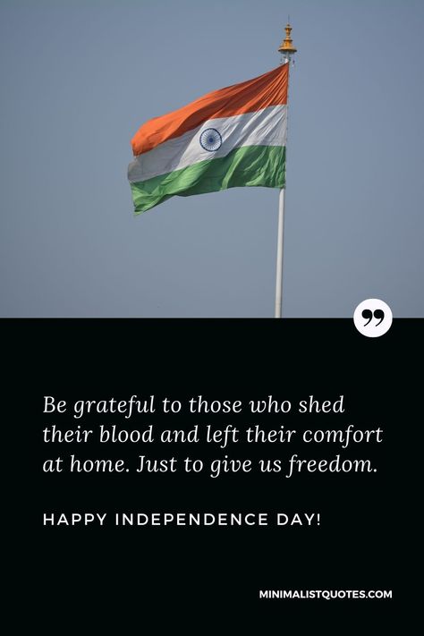 Be grateful to those who shed their blood and left their comfort at home. Just to give us freedom. Happy Independence Day! Independence Day Thoughts In English, Independence Day Slogans In English, Independence Day India Quotes, Independence Day Quotes In English, Quotes On Independence Day, Slogan For Independence Day, Independence Day Captions, Independence Day Thoughts, Independence Day Quote