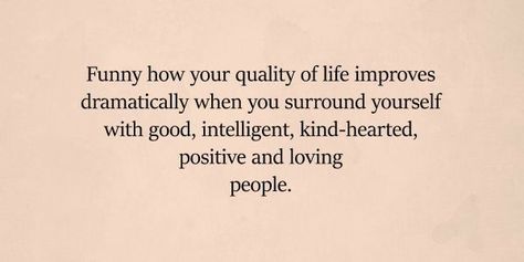 Lovely People Quotes, Surrounding Yourself With Positive People, Being Around Positive People, Surround Yourself With Genuine People, Love People Quotes Inspirational, Positive People Quotes Friends, Love People For Who They Are, Surround Yourself With Women Quotes, Be Happy For People Quotes