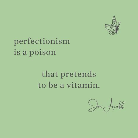 Perfectionism is a poison that pretends to be a vitamin. - Jon Acuff Quotes About Perfectionism, Perfectionism Aesthetic, Perfectionism Quotes, Jon Acuff, Perfectionism, Business Quotes, Talk To Me, Food For Thought, Pretty Words