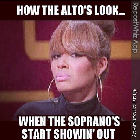 Sorry sopranos! We love you but we can't help but give you that look sometimes! Choir Humor Alto, Choir Jokes, Choir Problems, Pentecostal Humor, Choir Humor, Alto Voice, Evelyn Lozada, Theatre Humor, Church Humor