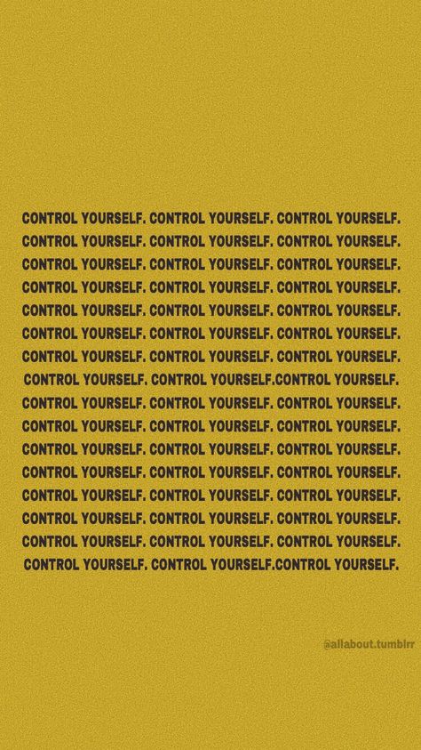 control yourself Control Yourself Wallpaper, Self Control Wallpaper, Control Wallpaper, Wallpaper Graphic Design, Control Yourself, Next Wallpaper, Wallpaper Graphic, Tumblr Wallpaper, Phone Background