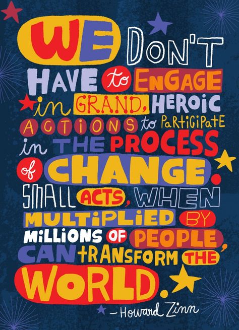 Looking at the work of Nate Williams, I see a nod to non-Western art, tribal patterns and figures, nostalgia for Fractured Fairy Tales and It’s a Small World, and a graphic interpretation of happiness. But I wanted to know how Williams would describes his style, so I asked him. “Bold, playful, impul Howard Zinn, Education Positive, Hand Lettering Quotes, We Are The World, Lettering Quotes, Random Acts Of Kindness, Quotable Quotes, Social Justice, The Words