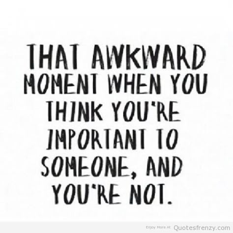 That Awkward Moment, Awkward Moments, E Card, Just Saying, True Story, Just For Me, Great Quotes, True Quotes, Words Quotes