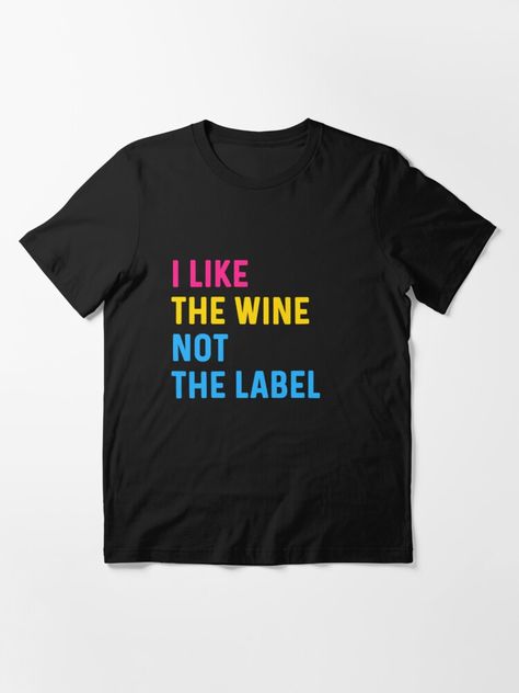 "Funny Pansexual Quotes- i like the wine not the label " T-shirt by andro-designs | Redbubble | i like the wine not the label t-shirts - pansexuality t-shirts - funny t-shirts Pansexual Pride Outfit, Pansexual Quotes, Pansexual Shirt, Pansexual Pride, Pride Outfit, Shirts Funny, Funny T Shirts, Lgbtq Pride, Pride Shirts