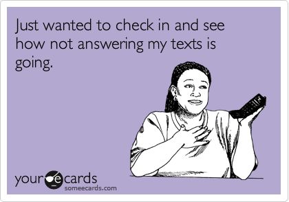 I'm that friend I call say ohh so how's not responding to my text messages going for you I'm a stage 5 Hahahah! ;) Ignore Text, Funny Reminders, Fat Cow, Freaking Hilarious, Text For Her, Text Quotes, Shoe Fits, E Card, Ecards Funny