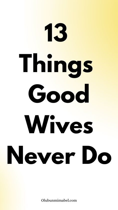 13 Things Good Wives Never Do How To Be A Better Wife, The Good Wife's Guide, Be A Good Wife, Relationship Habits, Love Profile Picture, Better Wife, Platonic Friends, Happy Marriage Tips, A Good Wife