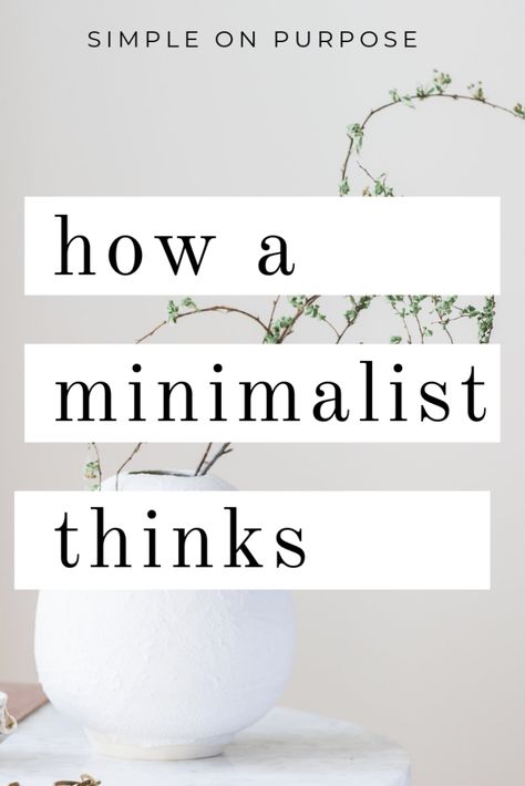 How a Minimalist Thinks - Simple on Purpose Minimalist Organization, Becoming Minimalist, Minimalist Inspiration, Minimalism Lifestyle, Minimal Living, Days Challenge, Minimalist Wardrobe, Minimalist Lifestyle, Minimalist Living