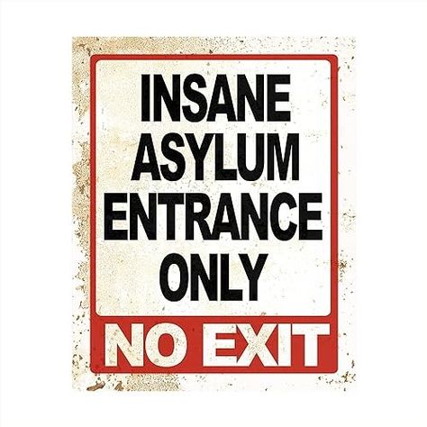 Amazon.com: Insane Asylum Entrance Only- Funny Wall Decor, Sarcastic Replica Metal Sign Wall Art, Modern Art Wall Decor For Humorous Wall Art for Home Decor, Office Decor, Bar Shop Decor Unframed - 8x10 : Handmade Products Insane Asylum Halloween, Man Cave Shop, Asylum Halloween, Funny Wall Decor, Insane Asylum, Nut House, Retro Tin Signs, Home Office Bar, Sarcastic Gifts