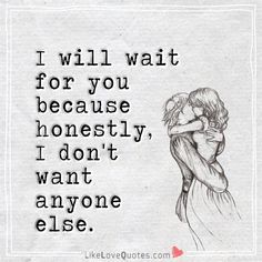 Waiting For You Quotes, I Will Wait, Quote Cute, Romantic Quotes For Her, You Deserve The World, Real Love Quotes, Soulmate Love Quotes, Qoutes About Love, Cute Drawing