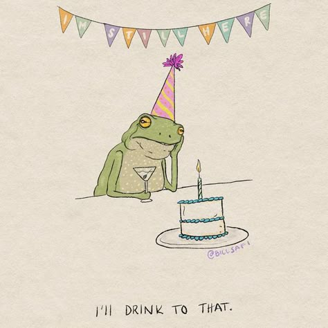 Birthday To Me, Bill Safi, Birthday Illustration Art, Elaine Stritch, Bill Crisafi, My Birthday Funny, Birthday Frog, 33 Birthday, Celebration Art