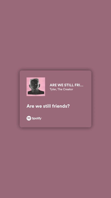 Are We Still Friends Spotify, Tyler The Creator Lyrics Wallpaper, Are We Still Friends, Tyler The Creator Lyrics, Lyrics Wallpaper, Tyler The Creator, Song Lyrics, Be Still, The Creator