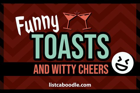 Awesomely funny toasts you can use for parties, celebrations, events or just drinking! At listcaboodle.com #drinkingtoasts #toasts #funnytoasts Funny Toasts Drinking Hilarious, Funny Cheers Quotes, Funny Drinking Toasts, Drink Toasts Quotes, Funny Cheers Toast, Funny Toasts Drinking Friends, Birthday Toast Quotes, Drinking Quotes Funny, Toast Quotes