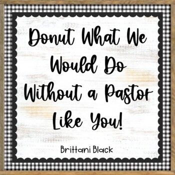 Are you looking for ideas for honoring a special pastor?  Is your church celebrating Pastor Appreciation?  If so, you will love these activities!What's included:-A pennant banner that reads, Donut What We Would Do Without a Pastor Like You!The banner uses neutral, Christian themed papers and donut resembling letters.-Donut cut and paste craft with sprinkles-2 different styles of writing paper: lines and dotted linesSimply print the banner pieces on cardstock and then cut, paste and hang.  The cr Pastor Appreciation Themes, Pastor Appreciation Bulletin Board Ideas, Ideas For Pastor Appreciation Day, Pastor Appreciation Ideas For Kids, Pastor Appreciation Ideas Decoration, Pastor Appreciation Ideas, Fall Church Bulletin Boards, Pastor Gifts, Pastor Appreciation Month