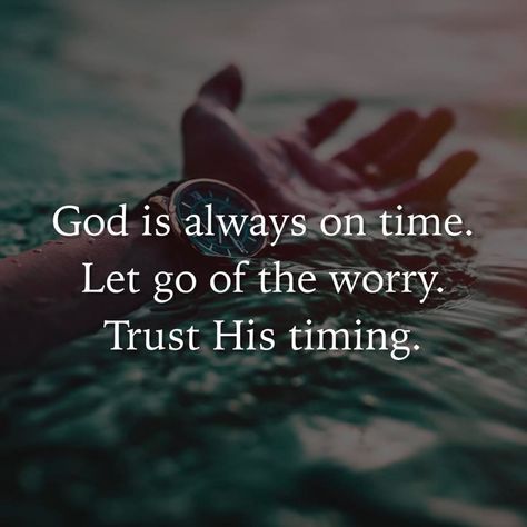 God is always on time. Let go of the worry. Trust His timing. On Time Quotes, God Is Always On Time, Trust His Timing, Trust Gods Timing, Gospel Quotes, Always On Time, Kingdom Of God, Christian Bible Quotes, Prayer Verses