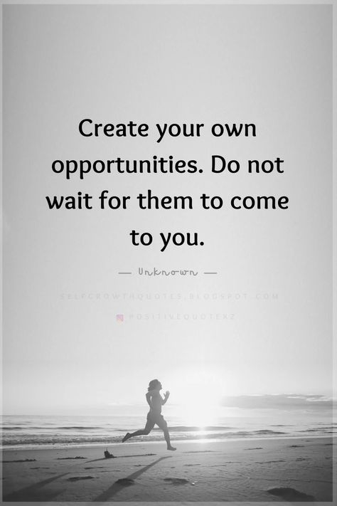 Create Your Own Opportunities. Do Not Wait For Them - Self Growth Quotes Create Your Own Opportunities Quote, Opportunity Quotes, Self Growth Quotes, Self Growth, Growth Quotes, Kitchen Corner, Self Development, Teamwork, Just Me