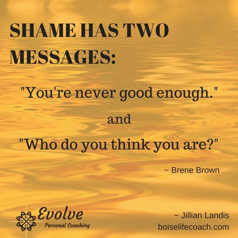 None of us get out of having shame unless you are unfortunate enough to either be a psychopath or not breathing.     The truth is we all have it, but many of us don't want to admit to it. Claiming shame is tough and, well, shameful.     If any of us are honest, however, we all have moments (maybe some more regularly than others) where we feel inadequate and out of our league. - That's shame!!    Pay attention to what triggers shame feelings for you. For me, I know to listen up when I notice I am Being Shamed Quotes, Shame Quotes Truths, Feeling Shame Quotes, Brene Brown Shame Quotes, Toxic Shame Quotes, Brene Brown Quotes You Are Enough, Shaming Others Quotes, Brene Brown Shame, Shame Resilience