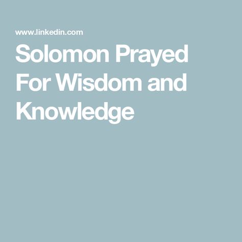 Solomon Prayed For Wisdom and Knowledge King Solomon Wisdom, Solomon Wisdom, Prayer For Wisdom, King Solomon, The Old Testament, Great People, The Prayer, Old Testament, The Wisdom