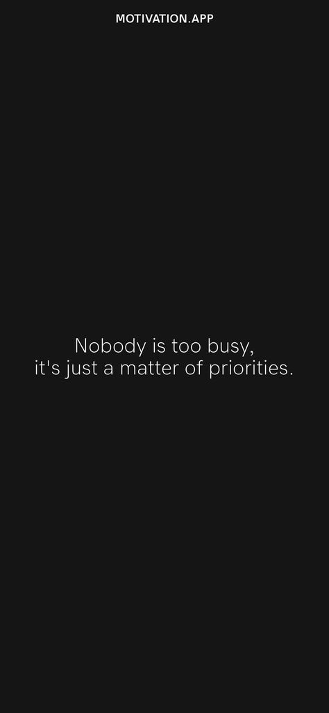 Nobody Is Too Busy Its Just A Matter Of Priorities, Busy And Priorities Quotes, Nobody Is Busy Its All About Priorities, Its Just A Matter Of Priorities, It’s All About Priorities Quotes, Matter Of Priority Quotes, Its All About Priorities Quotes, Priorities Yourself Quotes, Need Nobody Quotes