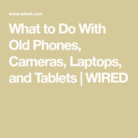 What to Do With Old Phones, Cameras, Laptops, and Tablets | WIRED Old Gadgets, Old Phones, Laptops And Tablets, Best Electric Bikes, Kobo Ereader, Best Ipad, Tech Info, Laptop Screen, Old Phone