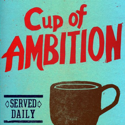 Ambitions for a New Year 2013 Cup Of Ambition, Coffee Talk, Coffee Obsession, Coffee Cafe, Coffee Love, Coffee Quotes, Coffee Humor, Coffee Addict, Coffee Art