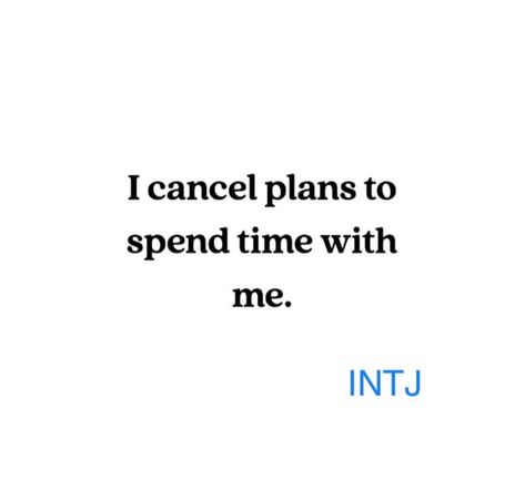 I cancel plans to spend time with me. || #INTJ Intj Quotes Thoughts, Intj Quotes Aesthetic, Intj Feelings, Intj Aesthetic Pictures, Intj Women Aesthetic, Intj Personality Aesthetic, Intj In Love, Personalities Types, Intj Facts