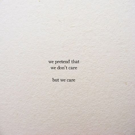 We Pretend That We Dont Care But We Care, Heartsick Quotes, Emotionless Quotes, Frases Love, Care Quotes, Personal Quotes, Poem Quotes, Crush Quotes, Short Quotes