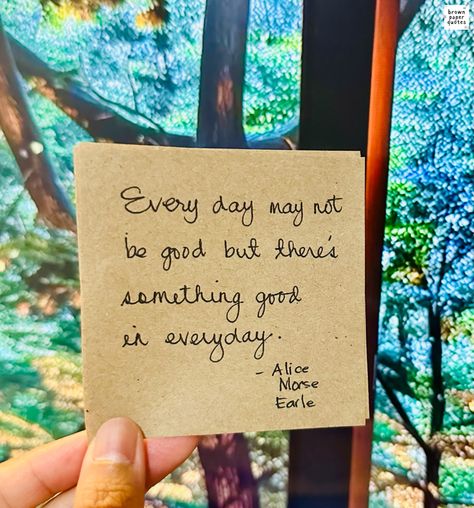 Every day may not be good but there's something good in everyday.  - Alice Morse Earle . . . #brownpaperquotes #quotes #inspiration #inspirationalquotes #positivequotes #creativewriting #motivationalquotes #writerscommunity #selfimprovement Everyday May Not Be Good But, Paper Quote, Good Quote, Brown Paper, Creative Writing, Self Improvement, Good Day, Quote Of The Day, Best Quotes