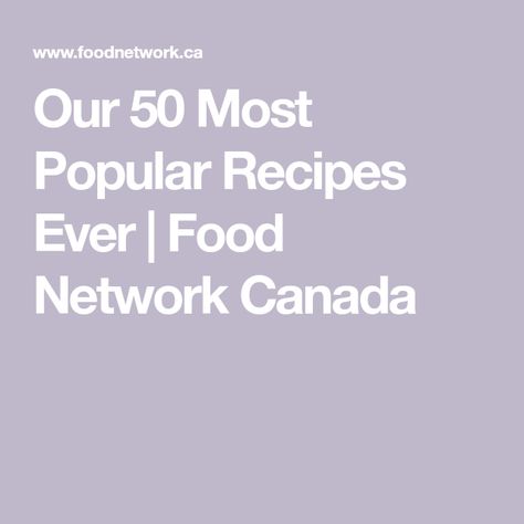 Our 50 Most Popular Recipes Ever | Food Network Canada Salmon Potato, Waffle Cookies, Lunch Appetizers, Lasagna Pasta, Say Nothing, Food Network Canada, Refreshing Salad, Grilling Tips, Food History