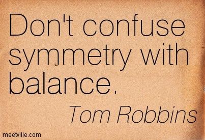 The Myth of Symmetry Symmetry Quotes, Balance Quotes, Things In Nature, Tom Robbins, Life Sayings, Balanced Life, Describe Me, Life Balance, Pine Tree