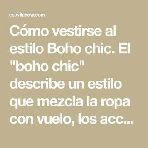 Cómo vestirse al estilo Boho chic. El "boho chic" describe un estilo que mezcla la ropa con vuelo, los accesorios retro e inspirados en la etnicidad, y el peinado y el maquillaje de aspecto natural. La frase se popularizó en el 2002 cuando ... Estilo Boho Chic, Estilo Boho, Boho Chic