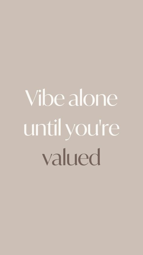 Vibe alone until you're valued | Motivational quote One Day I Want To Honestly Say I Made It, Vibing Alone Motivation, Vibe Alone Until Valued, Vibe Alone Quotation, Alone Motivate, Alone Vibes Captions, Loneliness Quotes Positive, Thriving Quotes, Living Alone Vibes