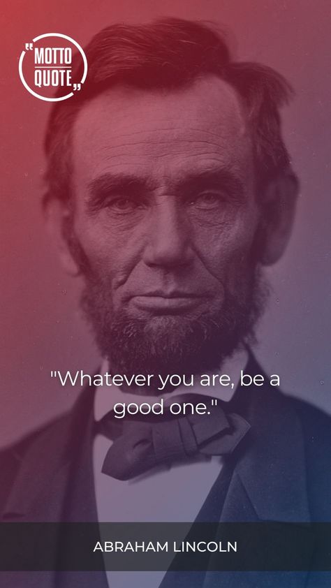 "Whatever you are, be a good one." - Abraham Lincoln Enemies Quotes, Motto Quotes, Abraham Lincoln Quotes, 10th Quotes, Human Right, Man Character, Caption Quotes, Conflict Resolution, Abraham Lincoln