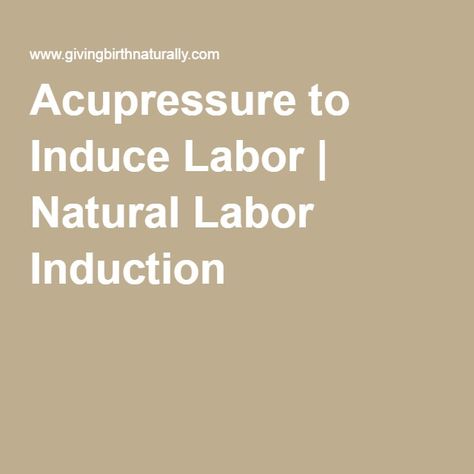 Acupressure to Induce Labor | Natural Labor Induction Natural Labor Induction, Natural Labour Induction, Labor Induction, Labor Pain Management, Natural Labor, Induction Labor, Chiropractic Therapy, Shiatsu Massage Acupressure, Massage Quotes