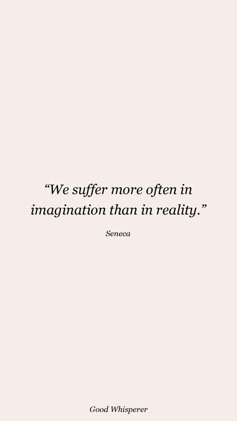 You Suffer More In Imagination, Personal Philosophy Quotes, Stoic Love Quotes, Philosophy Aesthetic Quotes, Phylosofical Quotes Short, Stoicism Quotes Philosophy, Philosophy Quotes Deep Thoughts, Quotes By Philosophers, Solitudeness Quotes