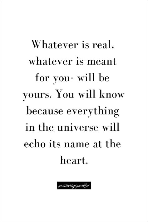 positivitysparkles Whatever is real, whatever is meant for you- will be yours. You will know because everything in the universe will echo its name at the heart.   #positivity #positivemind #positivelife #positivementality #positivequotes #quotes #bestquotesever #empoweringquotes #heartquotes #lovequotes #growthquotes #personaldevelopment #selfgrowth Whatever Is Meant To Be Will Be, Meant For You Quotes, Whatever Will Be Will Be Quotes, Big Heart Quotes, I Still Love You Quotes, Whatever Will Be Will Be, Honesty Quotes, Event Quotes, Hippie Quotes