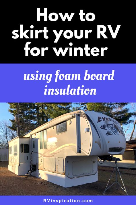 A cheap and easy way to skirt an RV for winter. | RVinspiration.com | #RVskirting #WinterRV #RVingInWinter #HowToSkirtATrailer Camper Skirting, Rv Newbies, Foam Board Insulation, Rv Skirting, Rv Diy, How To Make Foam, Rv Winterizing, Rv Inspiration, Foam Insulation Board