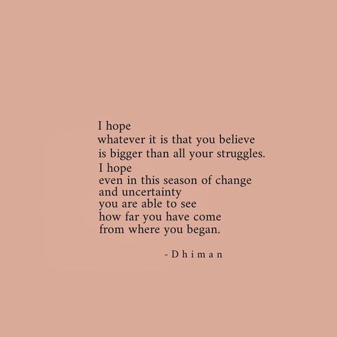 even in this season of change i hope you'll be able to see how far you have come from where you began...//14.08.19🍁🍁 #poetryofdhiman How Far You Have Come Quote, Where You Come From Quotes, Be Greatful Quotes, This User Quotes, Seasons Of Change Quotes, Season Of Change Quotes, Uncertainty Quotes, Season Of Change, The Pen