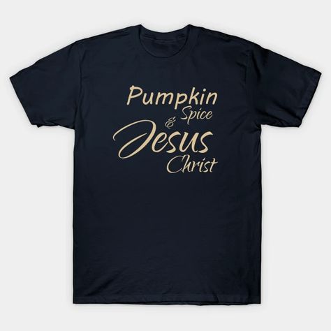 Pumpkin Spice & Jesus Christ - Christian - Christian Apparel - T-Shirt | TeePublic It Is Well With My Soul, Pride Tshirts, Shirt Store, American Pride, Perfectly Imperfect, V Neck T Shirt, Graphic T Shirt, Cool Designs, Shirt Designs