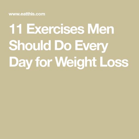 11 Exercises Men Should Do Every Day for Weight Loss Daily Workout For Men, Free Weight Workout For Men, Over 40 Exercise Plan For Men, Weight Loose Tips For Men Diets, Body Weight Exercises For Men At Home, Mens Weightlifting Routine, Muscle Toning Workouts, 30 Min Workout, Exercises For Men