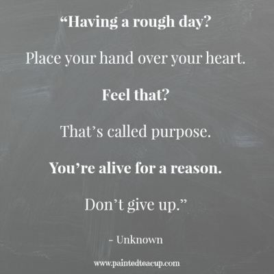 Quotes to help you battle a rough day. “Having a rough day Place your hand over your heart. Feel that That’s called purpose. You’re alive for a reason. Don’t give up.” - Unknown www.paintedteacup.com Rough Day Quotes, Hard Day Quotes, Rough Day, Up Quotes, Work Quotes, For A Reason, Uplifting Quotes, Don't Give Up, Pretty Quotes