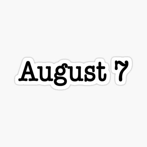 August 7 • Millions of unique designs by independent artists. Find your thing. August Ts Tattoo, August Stickers Aesthetic, August Aesthetic Quote, August Lyrics Aesthetic, August Taylor Swift Aesthetic Spotify, 7 August, Days Of The Year, Independent Artist, Finding Yourself