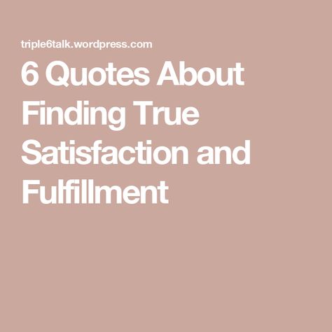 6 Quotes About Finding True Satisfaction and Fulfillment Life Fulfillment Quotes, Fulfillment Quotes, Seek Happiness, Fulfilled Life, Nobel Prize In Literature, Story Writer, Shed Light, Key To Happiness, Insightful Quotes